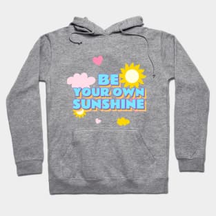 Be Your Own Sunshine Hoodie